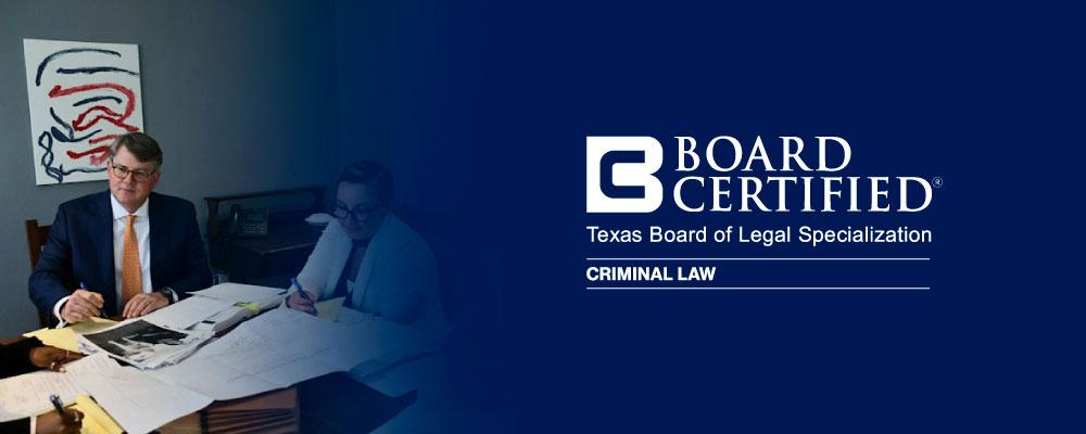 Texas Board Certified Criminal Defense Lawyer